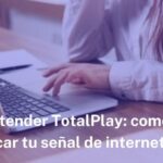 Cómo configurar y usar un WiFi Extender Totalplay en México
