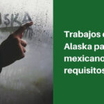 Cómo conseguir trabajo en Alaska siendo mexicano