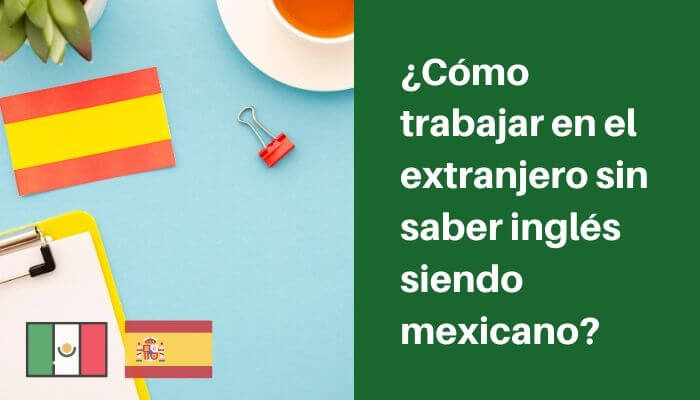 Cómo puedo trabajar y vivir en España siendo mexicano 18 como puedo trabajar y vivir en espana siendo