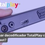 Cómo reutilizar Decodificador Totalplay Sagemcom 4K como Chromecast