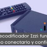 Decodificador Izzi: Configuración, precio y cobertura en México