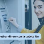 Dónde puedo retirar dinero con tarjeta Nu en México