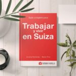 Guía para mexicanos sobre trabajar y vivir en Suiza