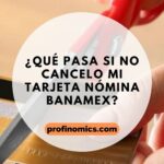 Qué ocurre si no cancelo mi tarjeta de nómina Banamex